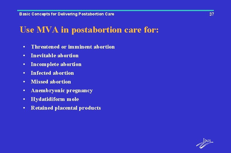 Basic Concepts for Delivering Postabortion Care Use MVA in postabortion care for: • •