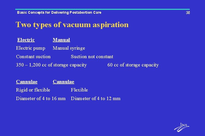 Basic Concepts for Delivering Postabortion Care 38 38 Two types of vacuum aspiration Electric