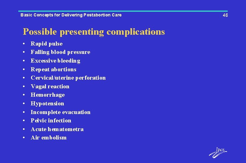 Basic Concepts for Delivering Postabortion Care Possible presenting complications • • • Rapid pulse