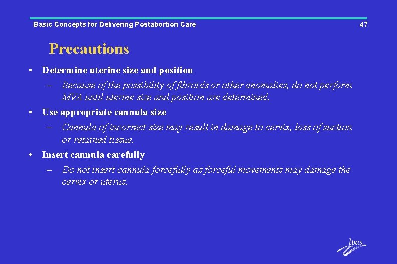 Basic Concepts for Delivering Postabortion Care Precautions • Determine uterine size and position –