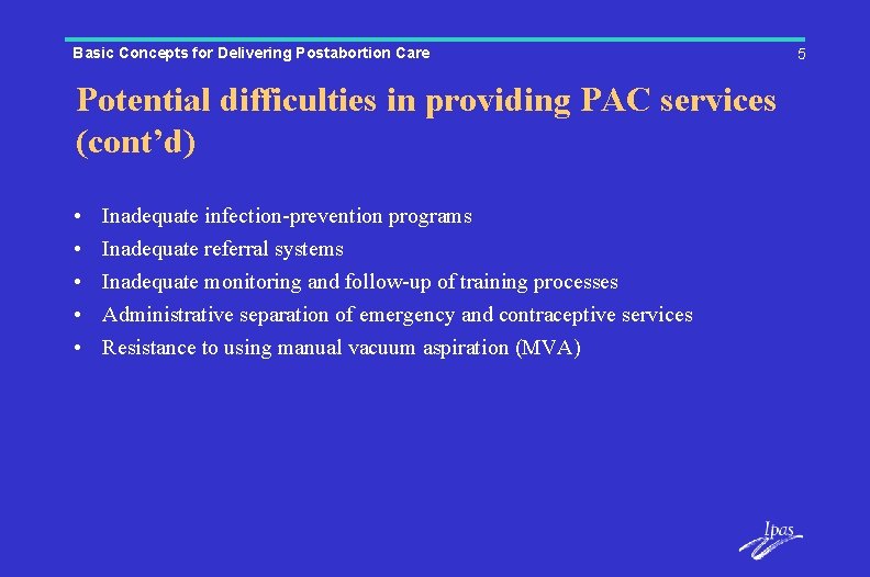 Basic Concepts for Delivering Postabortion Care Potential difficulties in providing PAC services (cont’d) •