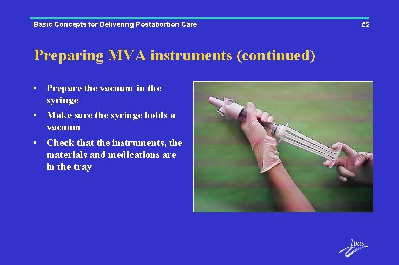 Basic Concepts for Delivering Postabortion Care Preparing MVA instruments (continued) • Prepare the vacuum