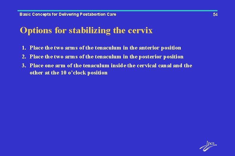 Basic Concepts for Delivering Postabortion Care Options for stabilizing the cervix 1. Place the
