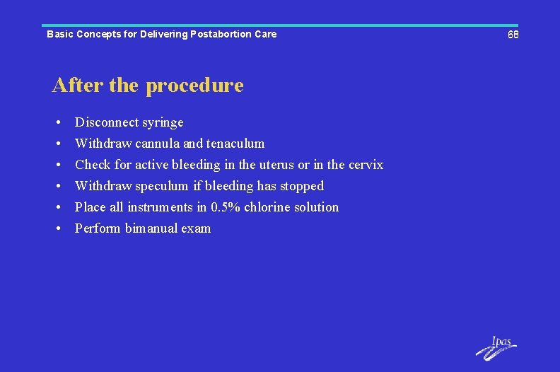 Basic Concepts for Delivering Postabortion Care After the procedure • • • Disconnect syringe