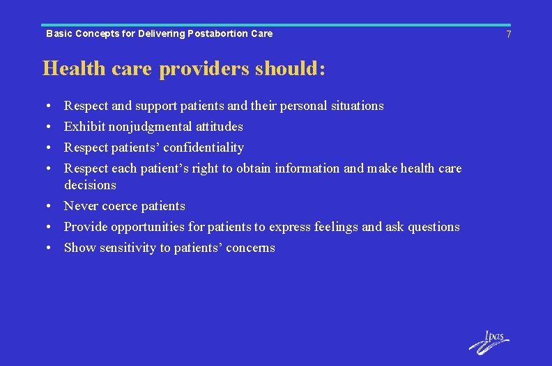 Basic Concepts for Delivering Postabortion Care Health care providers should: • • Respect and