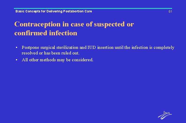 Basic Concepts for Delivering Postabortion Care 81 Contraception in case of suspected or confirmed