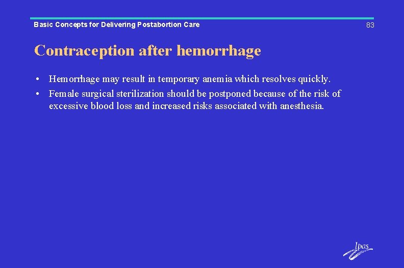 Basic Concepts for Delivering Postabortion Care Contraception after hemorrhage • Hemorrhage may result in