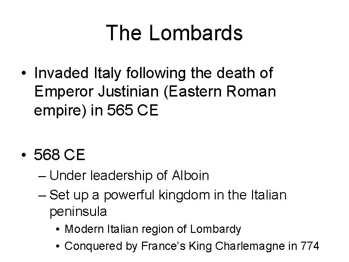 The Lombards • Invaded Italy following the death of Emperor Justinian (Eastern Roman empire)