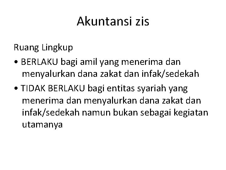 Akuntansi zis Ruang Lingkup • BERLAKU bagi amil yang menerima dan menyalurkan dana zakat