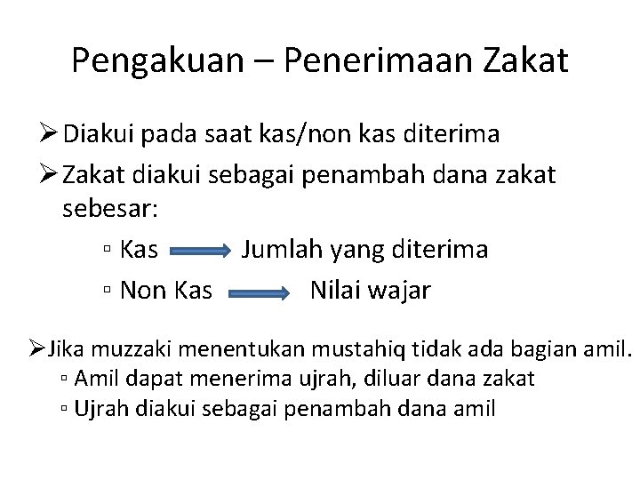 Pengakuan – Penerimaan Zakat Ø Diakui pada saat kas/non kas diterima Ø Zakat diakui