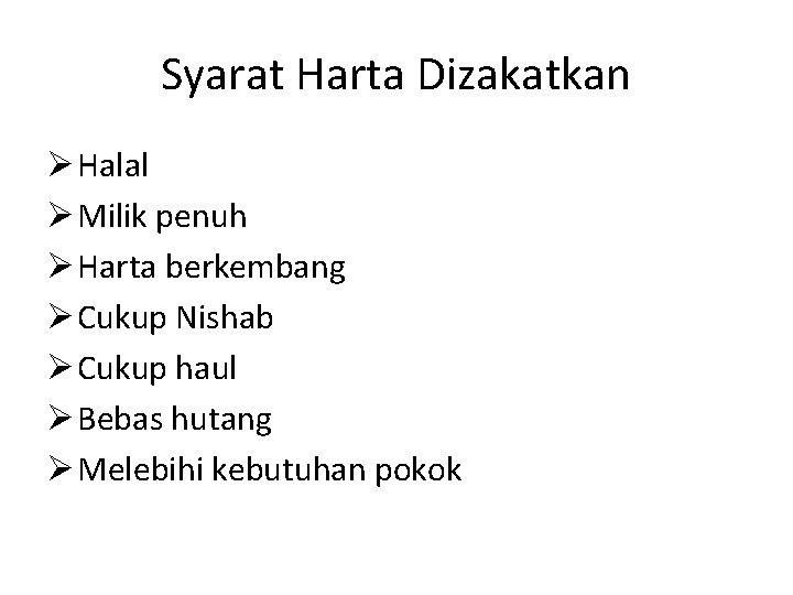 Syarat Harta Dizakatkan Ø Halal Ø Milik penuh Ø Harta berkembang Ø Cukup Nishab