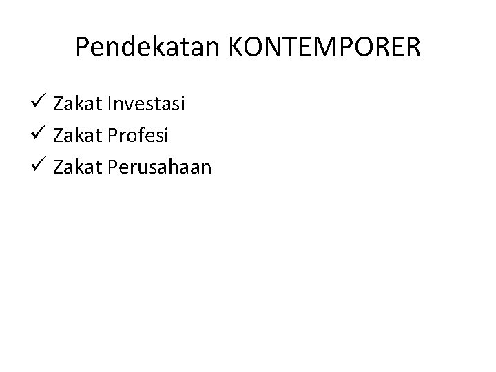 Pendekatan KONTEMPORER ü Zakat Investasi ü Zakat Profesi ü Zakat Perusahaan 