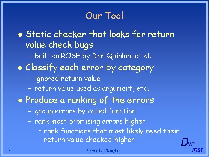 Our Tool l Static checker that looks for return value check bugs – built