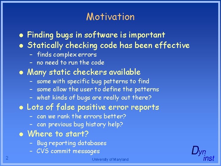 Motivation l l Finding bugs in software is important Statically checking code has been