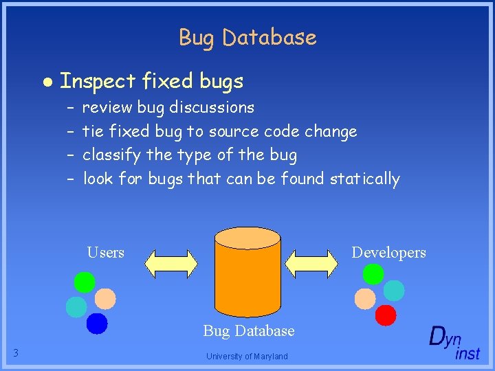 Bug Database l Inspect fixed bugs – – review bug discussions tie fixed bug