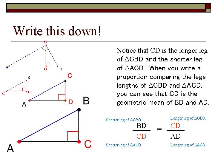 Write this down! Notice that CD is the longer leg of ∆CBD and the