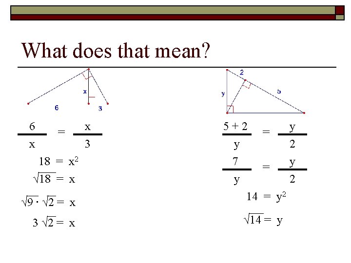 What does that mean? 6 x √ 9 ∙ √ 2 = x 5+2