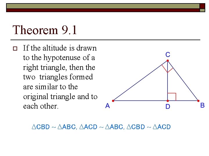 Theorem 9. 1 o If the altitude is drawn to the hypotenuse of a Theorem 9. 1 o If the altitude is drawn to the hypotenuse of a