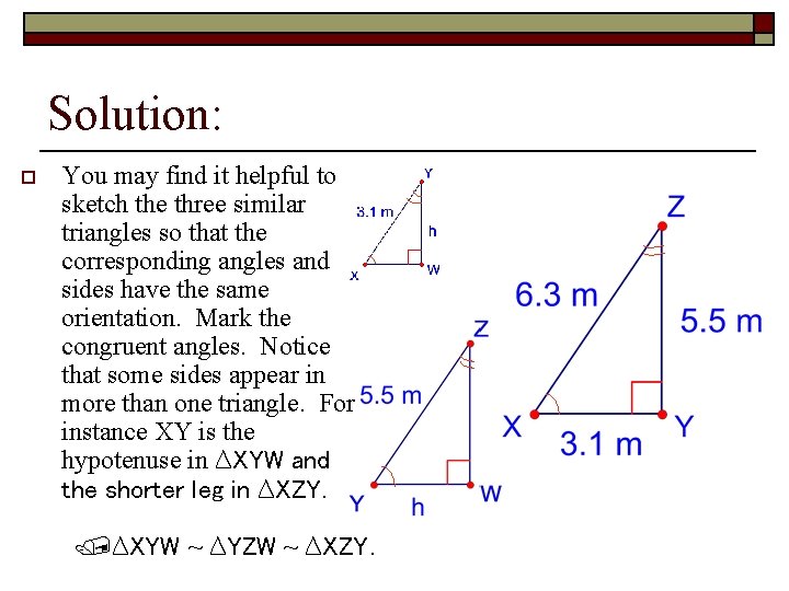 Solution: o You may find it helpful to sketch the three similar triangles so