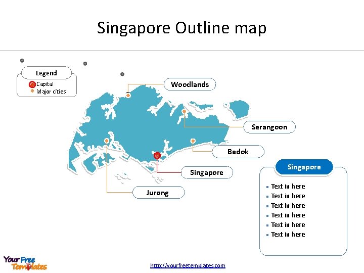 Singapore Outline map Legend Woodlands Capital Major cities Serangoon Bedok Singapore Jurong http: //yourfreetemplates.