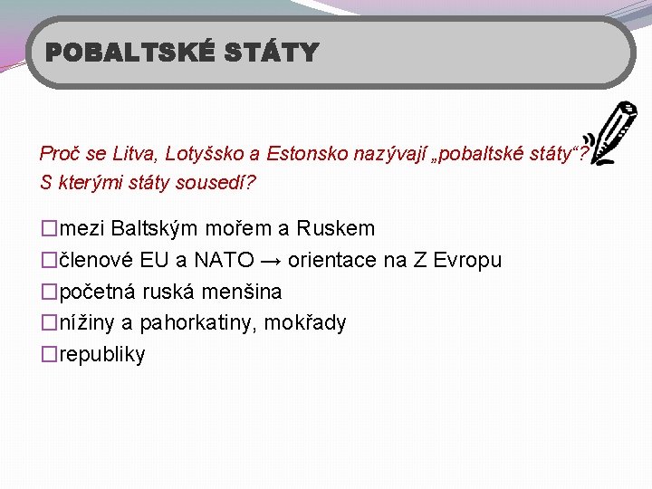 POBALTSKÉ STÁTY Proč se Litva, Lotyšsko a Estonsko nazývají „pobaltské státy“? S kterými státy