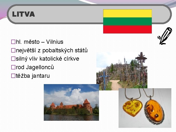 LITVA �hl. město – Vilnius �největší z pobaltských států �silný vliv katolické církve �rod