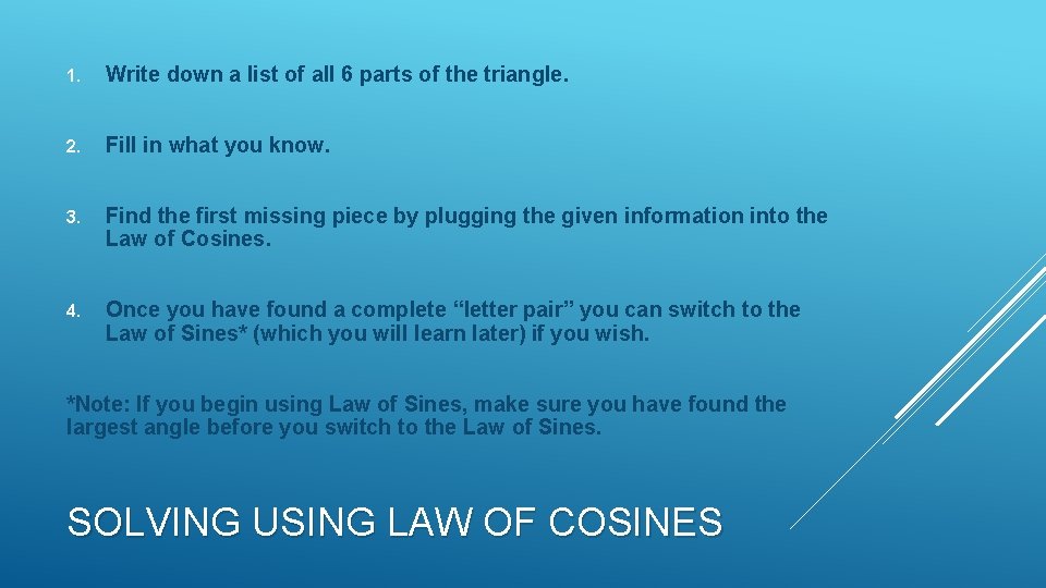 1. Write down a list of all 6 parts of the triangle. 2. Fill