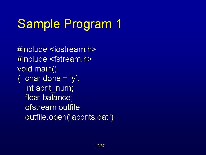 Sample Program 1 #include <iostream. h> #include <fstream. h> void main() { char done