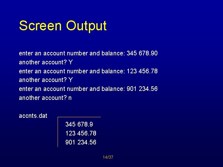 Screen Output enter an account number and balance: 345 678. 90 another account? Y
