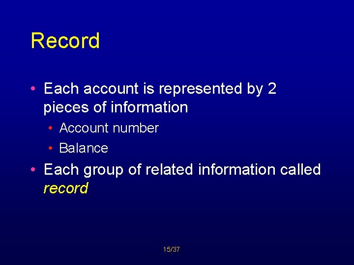 Record • Each account is represented by 2 pieces of information • Account number