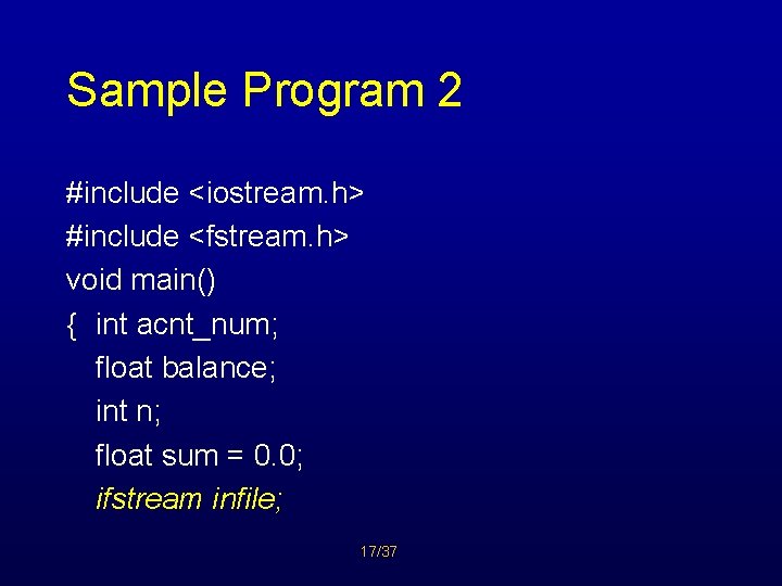 Sample Program 2 #include <iostream. h> #include <fstream. h> void main() { int acnt_num;