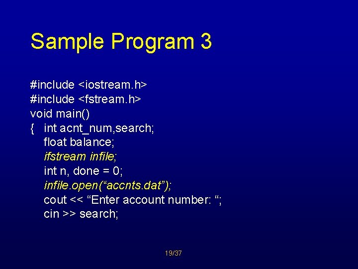 Sample Program 3 #include <iostream. h> #include <fstream. h> void main() { int acnt_num,