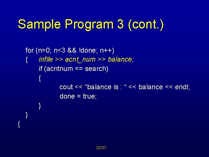 Sample Program 3 (cont. ) for (n=0; n<3 && !done; n++) { infile >>