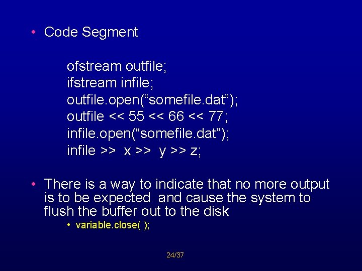  • Code Segment ofstream outfile; ifstream infile; outfile. open(“somefile. dat”); outfile << 55