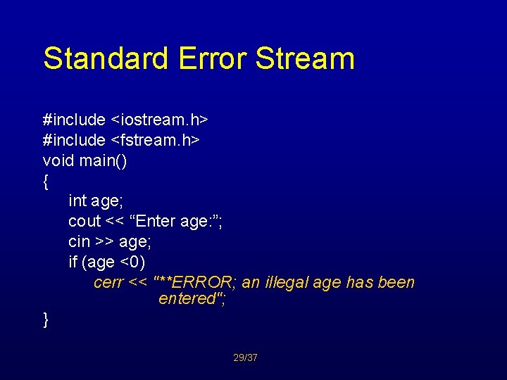 Standard Error Stream #include <iostream. h> #include <fstream. h> void main() { int age;