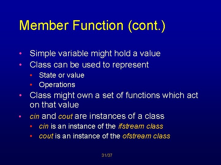 Member Function (cont. ) • Simple variable might hold a value • Class can
