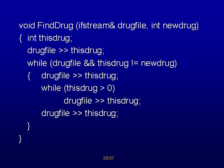 void Find. Drug (ifstream& drugfile, int newdrug) { int thisdrug; drugfile >> thisdrug; while