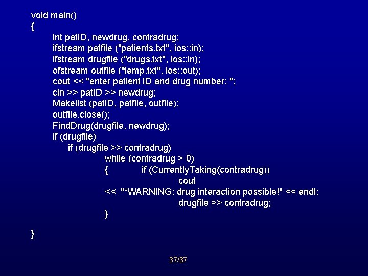void main() { int pat. ID, newdrug, contradrug; ifstream patfile ("patients. txt", ios: :