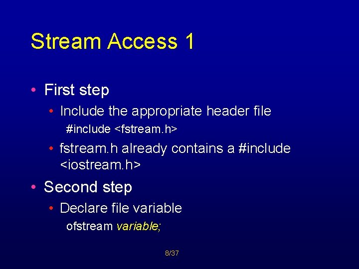 Stream Access 1 • First step • Include the appropriate header file #include <fstream.
