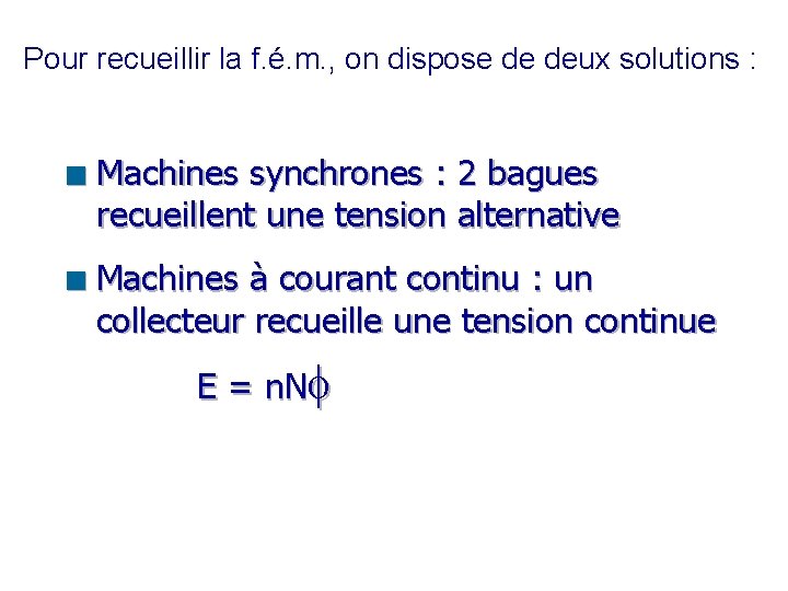 Pour recueillir la f. é. m. , on dispose de deux solutions : n