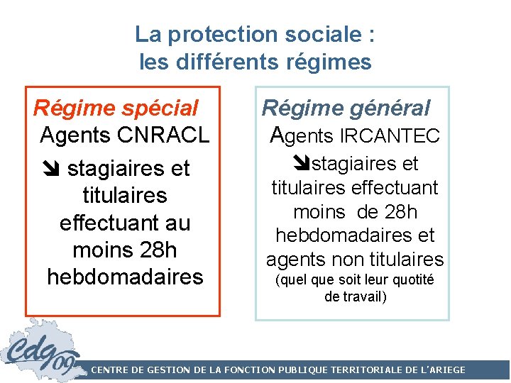 La protection sociale : les différents régimes Régime spécial Agents CNRACL stagiaires et titulaires