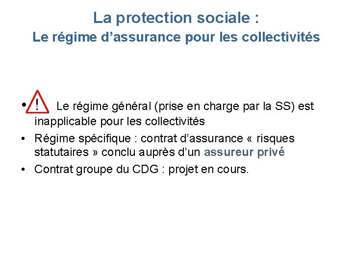 La protection sociale : Le régime d’assurance pour les collectivités • ! Le régime