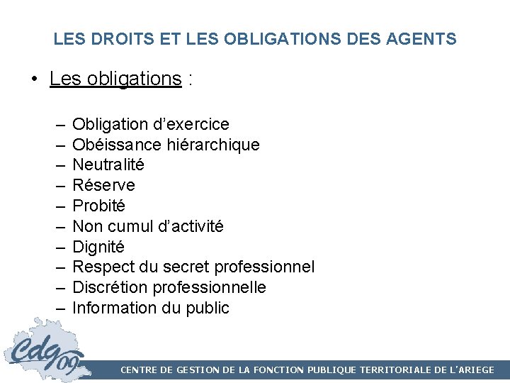 LES DROITS ET LES OBLIGATIONS DES AGENTS • Les obligations : – – –