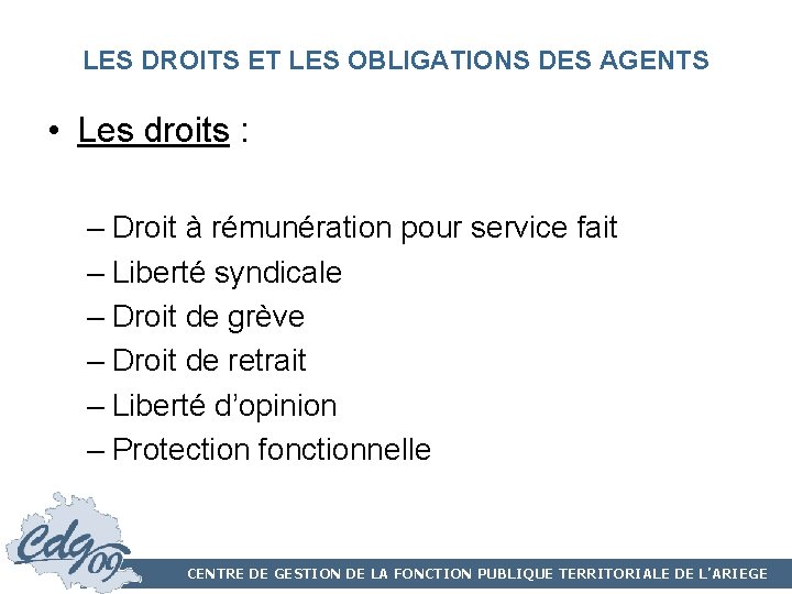 LES DROITS ET LES OBLIGATIONS DES AGENTS • Les droits : – Droit à