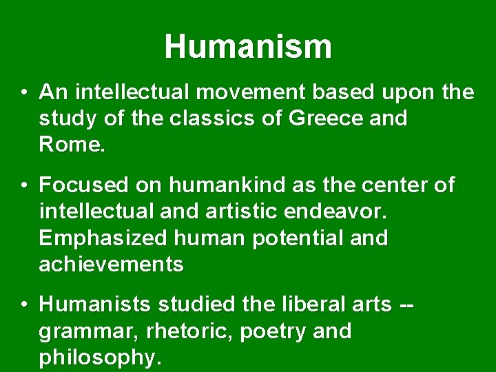 Humanism • An intellectual movement based upon the study of the classics of Greece