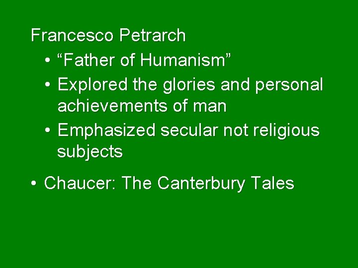 Francesco Petrarch • “Father of Humanism” • Explored the glories and personal achievements of