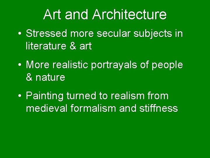 Art and Architecture • Stressed more secular subjects in literature & art • More