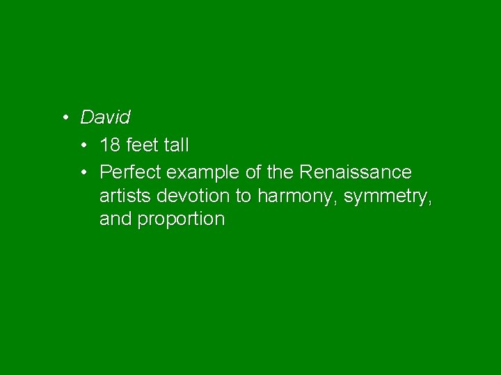  • David • 18 feet tall • Perfect example of the Renaissance artists