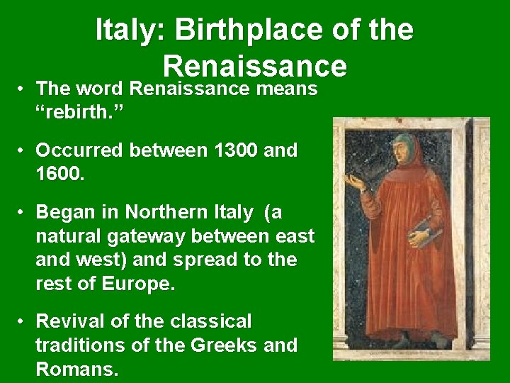 Italy: Birthplace of the Renaissance • The word Renaissance means “rebirth. ” • Occurred