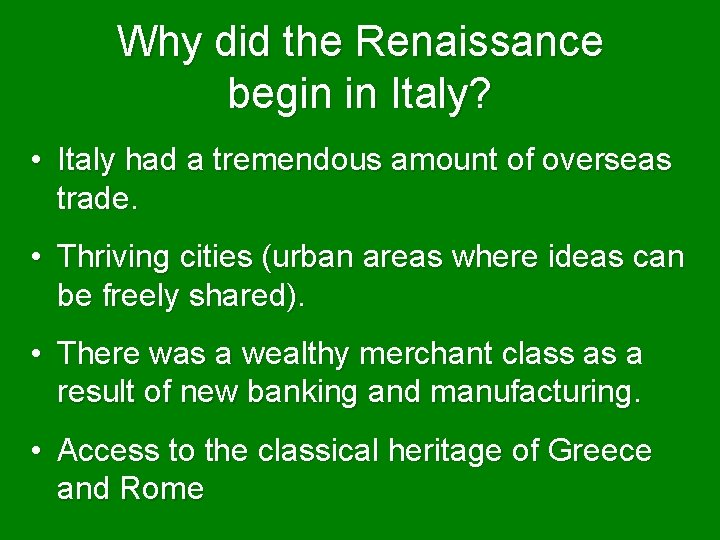 Why did the Renaissance begin in Italy? • Italy had a tremendous amount of